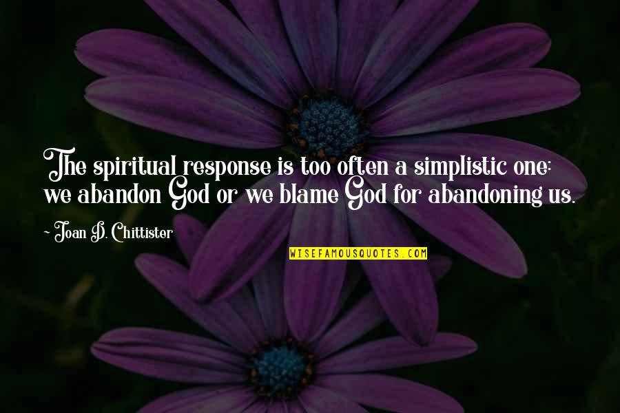 Chittister Quotes By Joan D. Chittister: The spiritual response is too often a simplistic