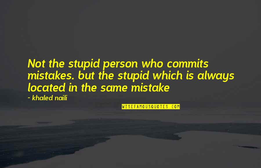 Chitty Chitty Bang Bang Quotes By Khaled Naili: Not the stupid person who commits mistakes. but