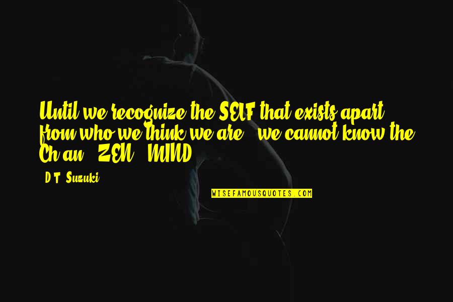 Ch'iu Quotes By D.T. Suzuki: Until we recognize the SELF that exists apart Ch'iu Quotes By D.T. Suzuki: Until we recognize the SELF that exists apart
