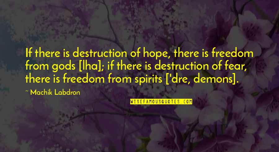 Ch'iu Quotes By Machik Labdron: If there is destruction of hope, there is Ch'iu Quotes By Machik Labdron: If there is destruction of hope, there is