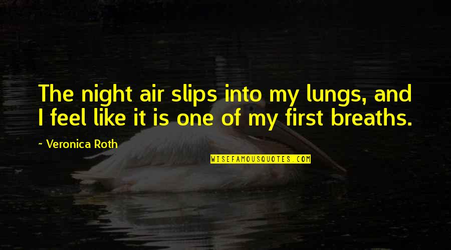 Ch'iu Quotes By Veronica Roth: The night air slips into my lungs, and