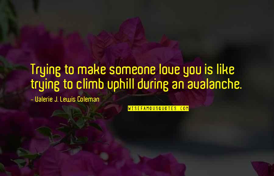 Chiune Sugihara Famous Quotes By Valerie J. Lewis Coleman: Trying to make someone love you is like