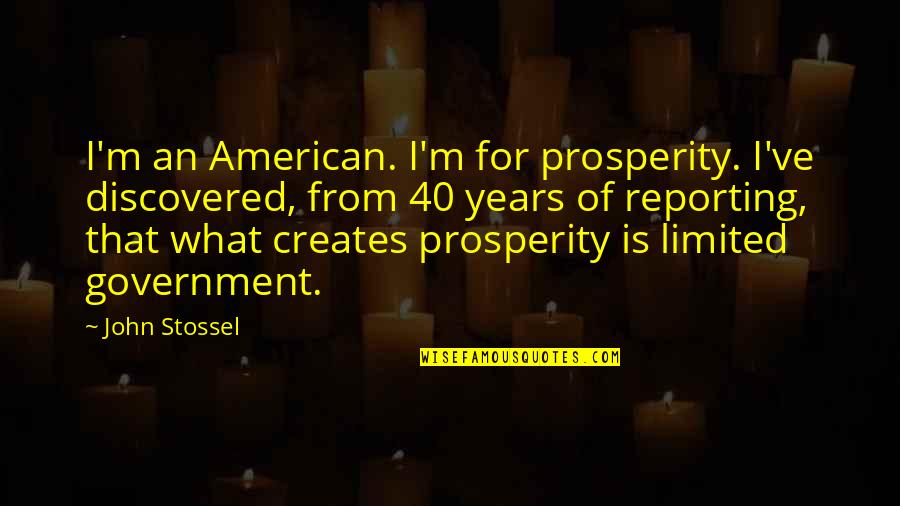 Chiung Tzu Quotes By John Stossel: I'm an American. I'm for prosperity. I've discovered,
