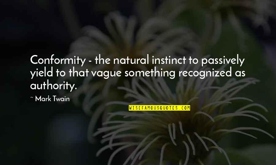 Chiura Obata Quotes By Mark Twain: Conformity - the natural instinct to passively yield
