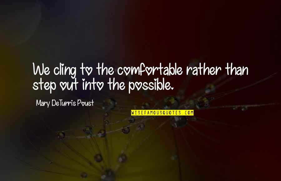 Chiuri Ko Quotes By Mary DeTurris Poust: We cling to the comfortable rather than step Chiuri Ko Quotes By Mary DeTurris Poust: We cling to the comfortable rather than step