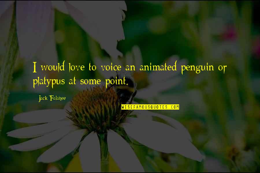 Chiusa It Quotes By Jack Falahee: I would love to voice an animated penguin