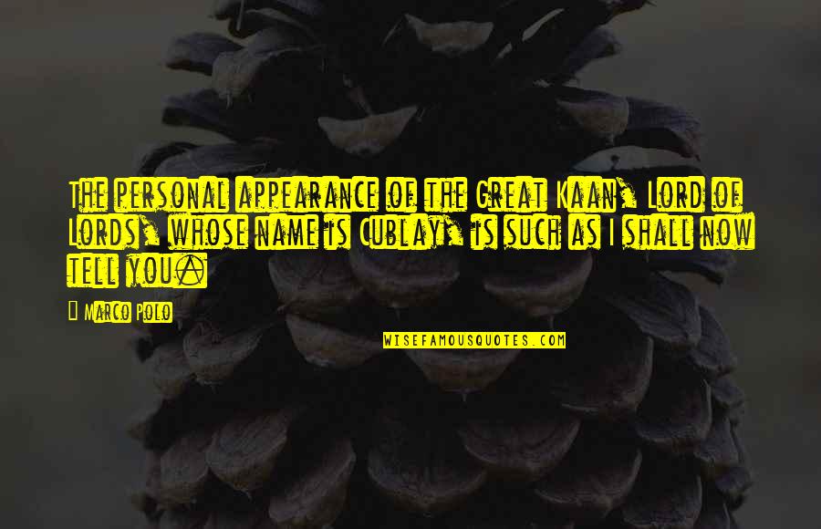 Chiusano Avellino Quotes By Marco Polo: The personal appearance of the Great Kaan, Lord