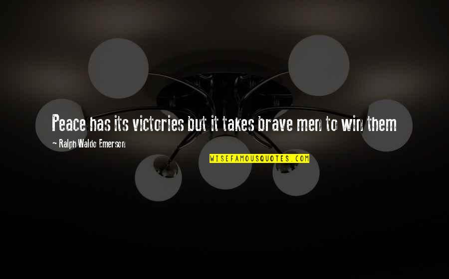 Chiusanos Pizza Quotes By Ralph Waldo Emerson: Peace has its victories but it takes brave Chiusanos Pizza Quotes By Ralph Waldo Emerson: Peace has its victories but it takes brave
