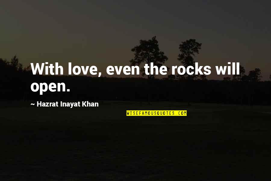 Chiusi Italy Villas Quotes By Hazrat Inayat Khan: With love, even the rocks will open.