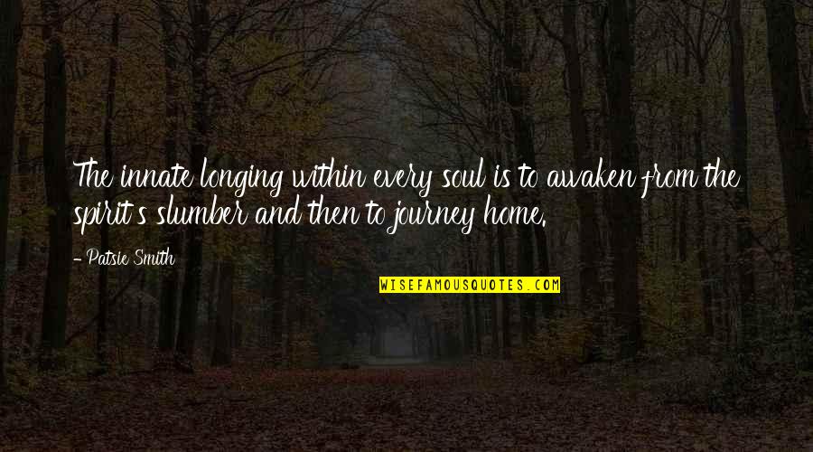Chiusi Italy Villas Quotes By Patsie Smith: The innate longing within every soul is to Chiusi Italy Villas Quotes By Patsie Smith: The innate longing within every soul is to