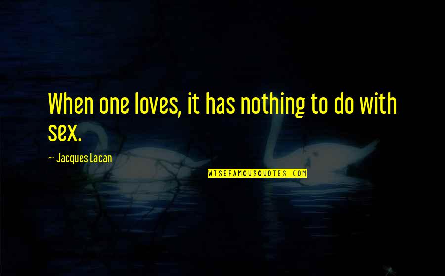 Chiuso Translation Quotes By Jacques Lacan: When one loves, it has nothing to do Chiuso Translation Quotes By Jacques Lacan: When one loves, it has nothing to do