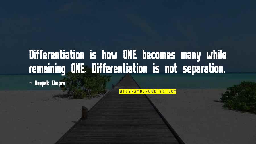 Chivalrously Means Quotes By Deepak Chopra: Differentiation is how ONE becomes many while remaining Chivalrously Means Quotes By Deepak Chopra: Differentiation is how ONE becomes many while remaining