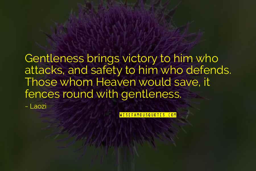 Chivalrously Means Quotes By Laozi: Gentleness brings victory to him who attacks, and Chivalrously Means Quotes By Laozi: Gentleness brings victory to him who attacks, and