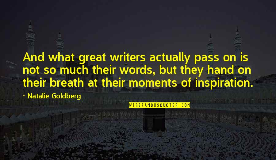 Chivalrously Means Quotes By Natalie Goldberg: And what great writers actually pass on is Chivalrously Means Quotes By Natalie Goldberg: And what great writers actually pass on is