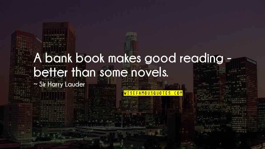 Chivalrously Means Quotes By Sir Harry Lauder: A bank book makes good reading - better Chivalrously Means Quotes By Sir Harry Lauder: A bank book makes good reading - better
