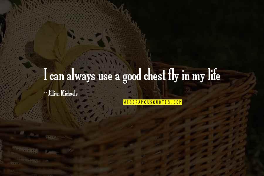 Chivalry And Romance Quotes By Jillian Michaels: I can always use a good chest fly Chivalry And Romance Quotes By Jillian Michaels: I can always use a good chest fly