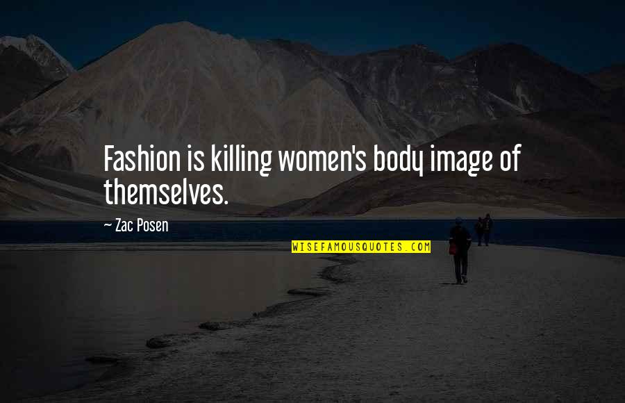 Chivalry And Romance Quotes By Zac Posen: Fashion is killing women's body image of themselves.