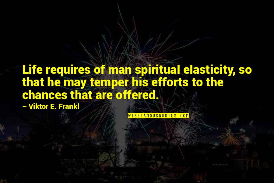 Chivalry Deadliest Warrior Samurai Quotes By Viktor E. Frankl: Life requires of man spiritual elasticity, so that Chivalry Deadliest Warrior Samurai Quotes By Viktor E. Frankl: Life requires of man spiritual elasticity, so that