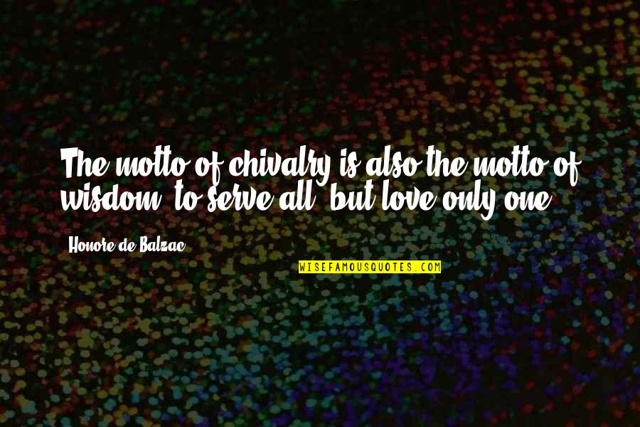 Chivalry Love Quotes By Honore De Balzac: The motto of chivalry is also the motto
