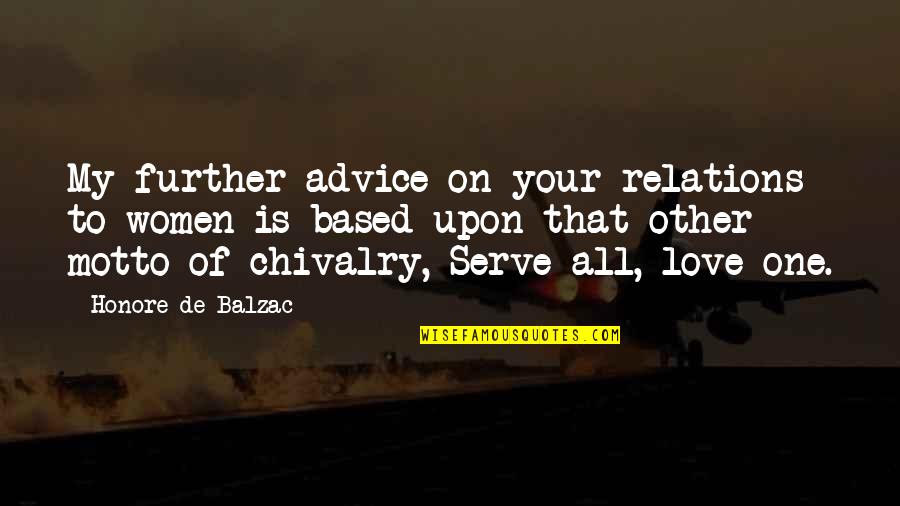 Chivalry Love Quotes By Honore De Balzac: My further advice on your relations to women