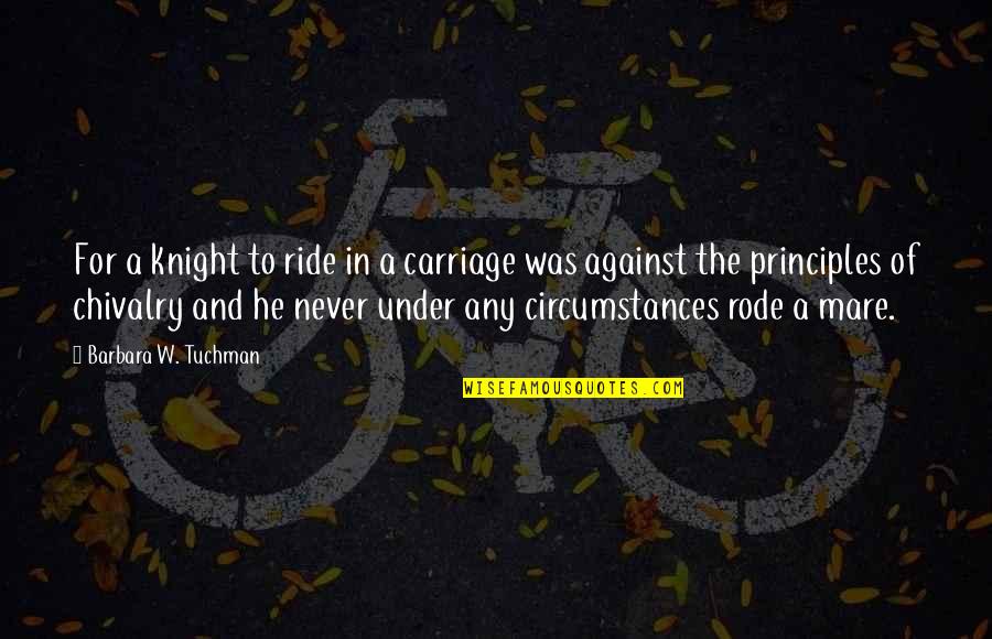 Chivalry Quotes By Barbara W. Tuchman: For a knight to ride in a carriage
