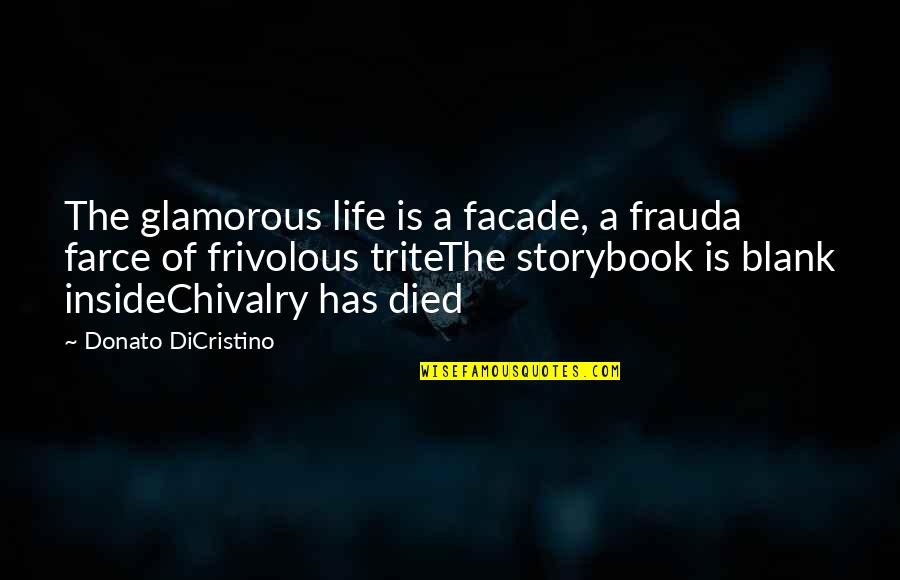 Chivalry Quotes By Donato DiCristino: The glamorous life is a facade, a frauda