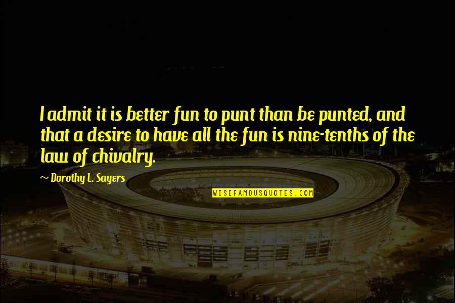 Chivalry Quotes By Dorothy L. Sayers: I admit it is better fun to punt