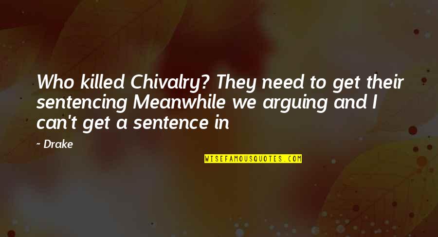 Chivalry Quotes By Drake: Who killed Chivalry? They need to get their