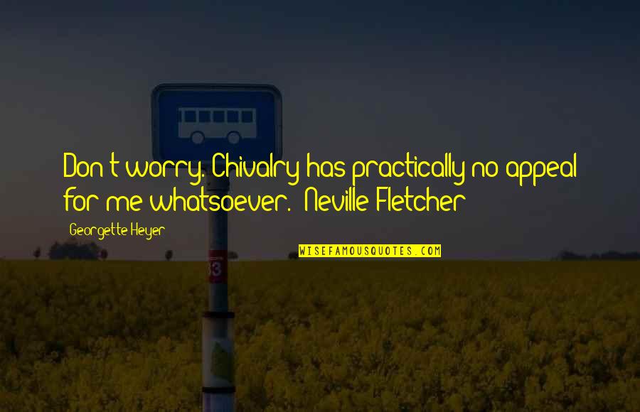 Chivalry Quotes By Georgette Heyer: Don't worry. Chivalry has practically no appeal for