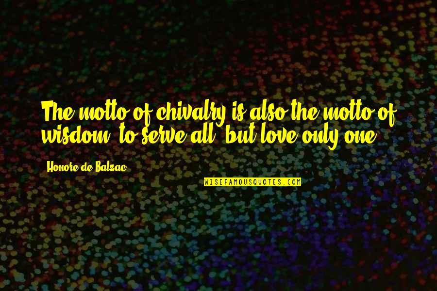 Chivalry Quotes By Honore De Balzac: The motto of chivalry is also the motto