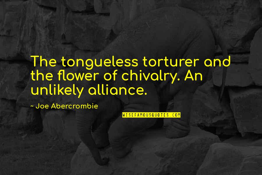 Chivalry Quotes By Joe Abercrombie: The tongueless torturer and the flower of chivalry.