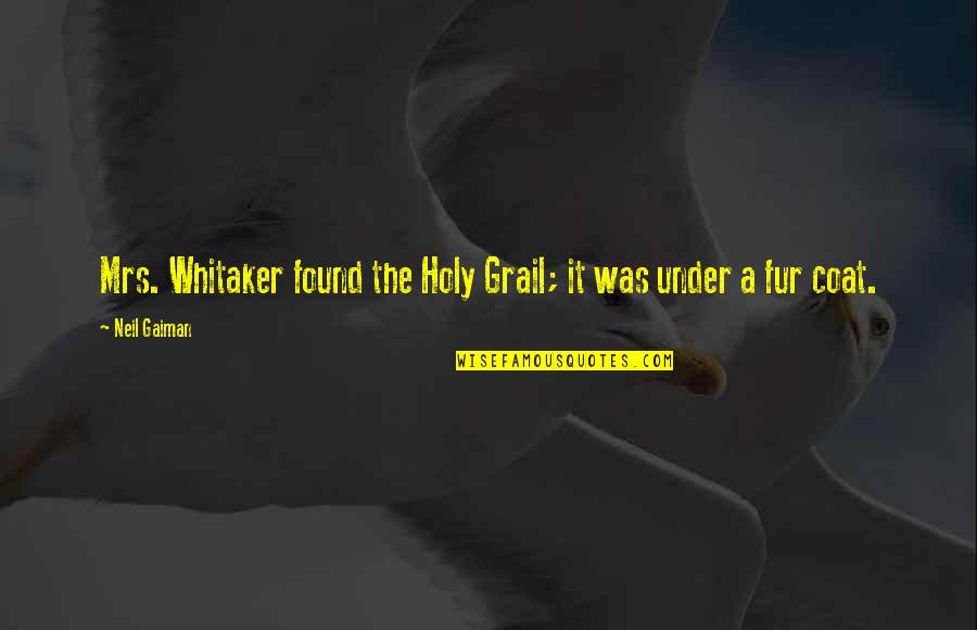 Chivalry Quotes By Neil Gaiman: Mrs. Whitaker found the Holy Grail; it was