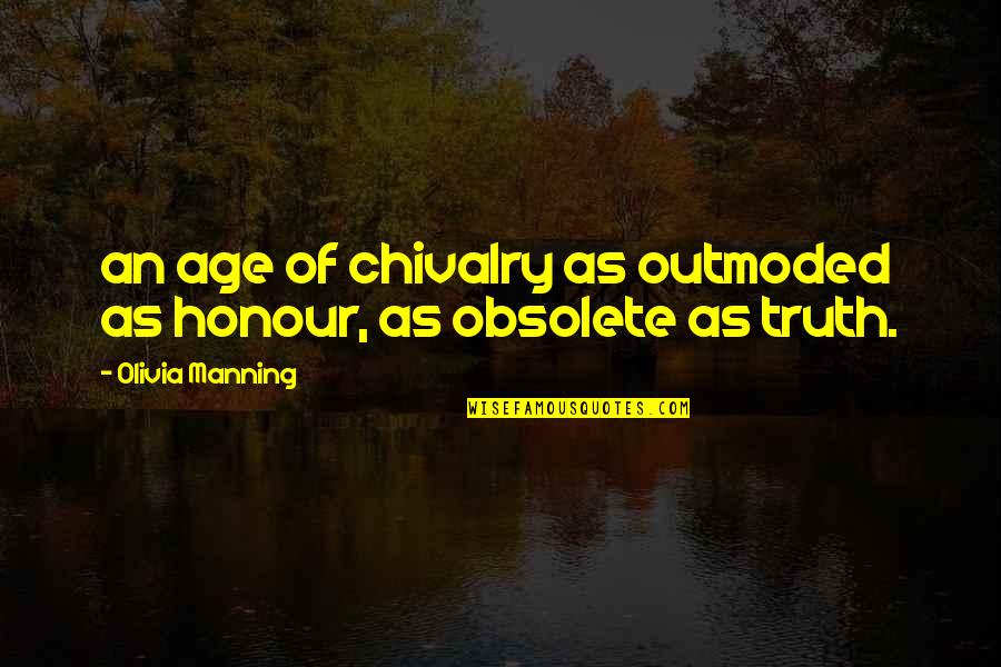 Chivalry Quotes By Olivia Manning: an age of chivalry as outmoded as honour,