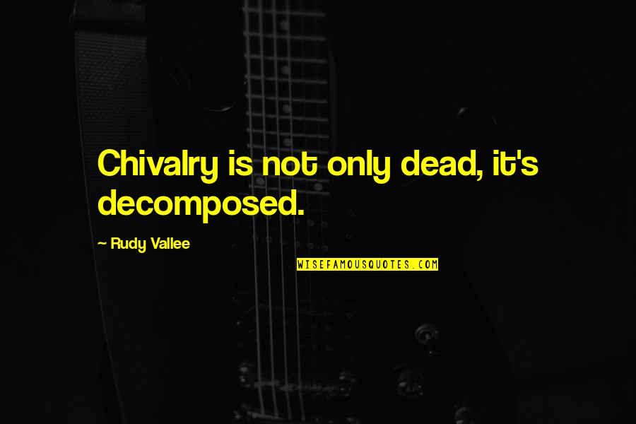 Chivalry Quotes By Rudy Vallee: Chivalry is not only dead, it's decomposed.