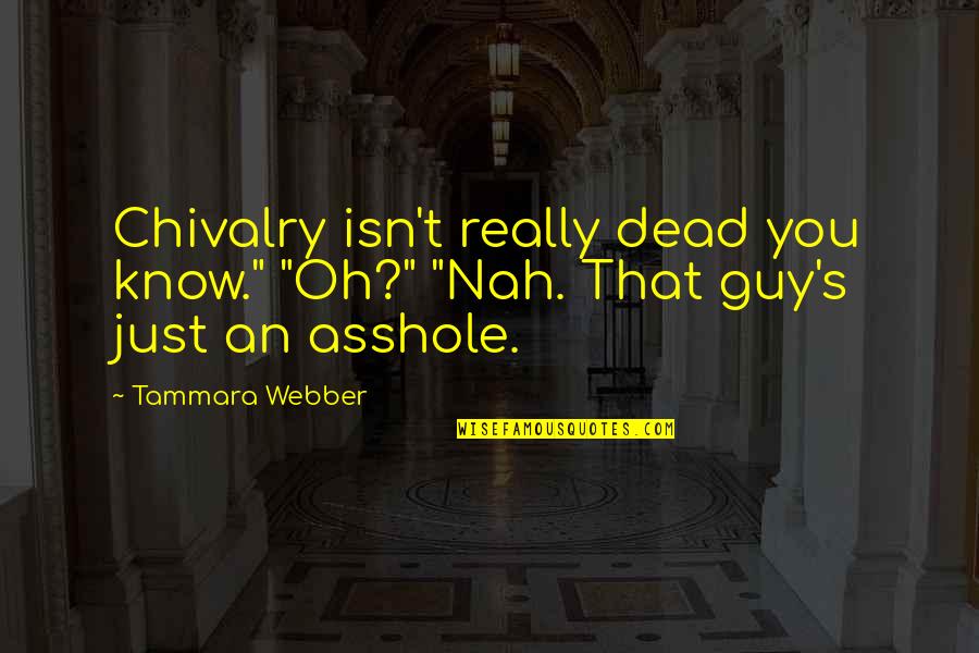 Chivalry Quotes By Tammara Webber: Chivalry isn't really dead you know." "Oh?" "Nah.