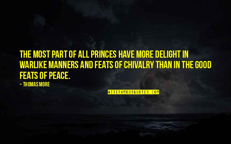 Chivalry Quotes By Thomas More: The most part of all princes have more