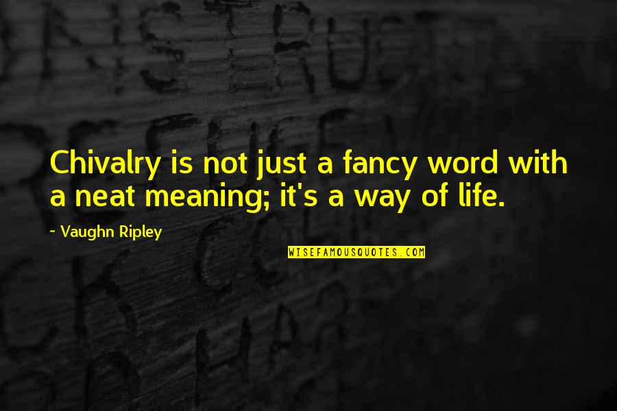 Chivalry Quotes By Vaughn Ripley: Chivalry is not just a fancy word with