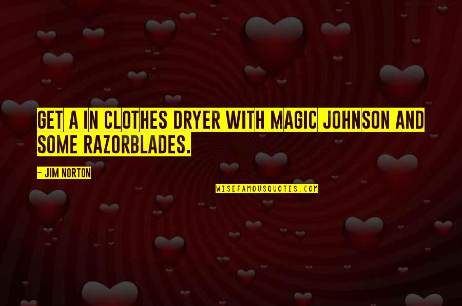 Chivalry Samurai Quotes By Jim Norton: Get a in clothes dryer with Magic Johnson