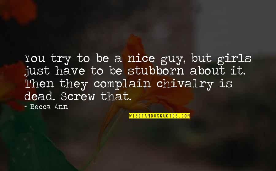 Chivalry's Quotes By Becca Ann: You try to be a nice guy, but