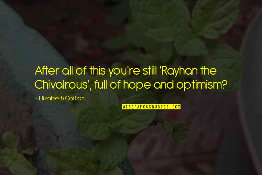 Chivalry's Quotes By Elizabeth Carlton: After all of this you're still 'Rayhan the