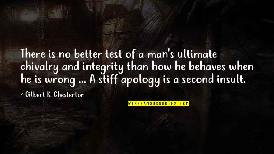Chivalry's Quotes By Gilbert K. Chesterton: There is no better test of a man's