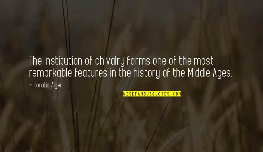 Chivalry's Quotes By Horatio Alger: The institution of chivalry forms one of the