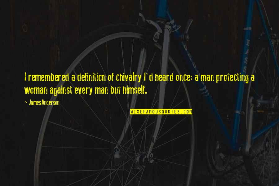 Chivalry's Quotes By James Anderson: I remembered a definition of chivalry I'd heard