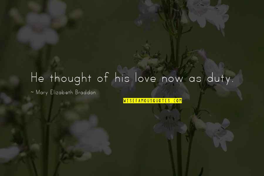 Chivalry's Quotes By Mary Elizabeth Braddon: He thought of his love now as duty.