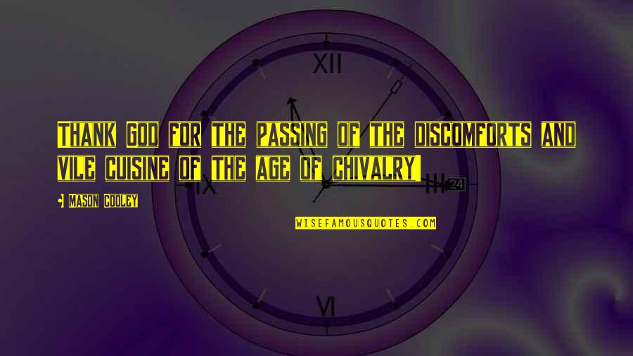 Chivalry's Quotes By Mason Cooley: Thank God for the passing of the discomforts