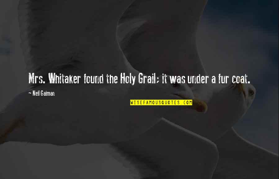 Chivalry's Quotes By Neil Gaiman: Mrs. Whitaker found the Holy Grail; it was