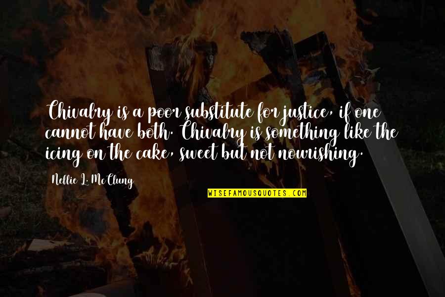 Chivalry's Quotes By Nellie L. McClung: Chivalry is a poor substitute for justice, if