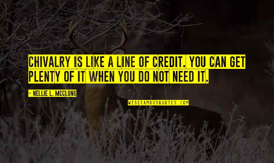 Chivalry's Quotes By Nellie L. McClung: Chivalry is like a line of credit. You
