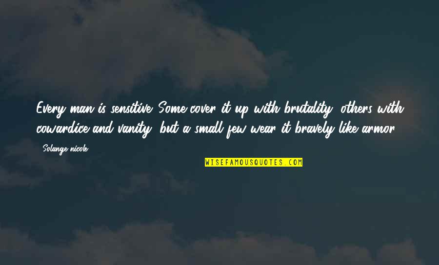 Chivalry's Quotes By Solange Nicole: Every man is sensitive. Some cover it up