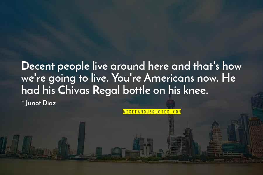 Chivas Regal Quotes By Junot Diaz: Decent people live around here and that's how